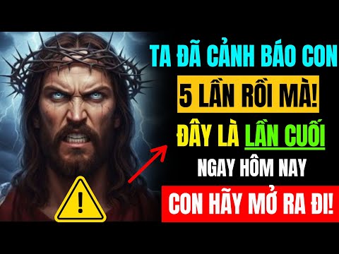 Chúa phán xử: Ta đã cảnh báo 5 lần rồi, đây sẽ là lần cuối cùng! Thông điệp của Chúa cho bạn hôm nay