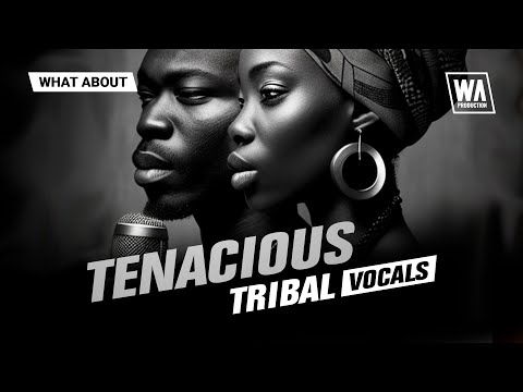 Tenacious Tribal Vocals | Afro House Vocal Loops & Shots