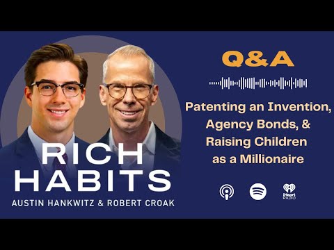 Rich Habits Podcast | Q&A: Patenting an Invention, Agency Bonds, & Raising Children as a Millionaire