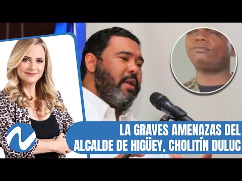 La graves amenazas del alcalde de Higüey, Cholitín Duluc | Nuria Piera