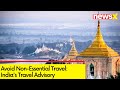 Avoid Non-Essential Travel | Indias Travel Advisory Ahead Of Myanmar Civil War | NewsX