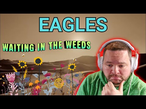 FIRST TIME REACTION TO - Eagles - Waiting in the Weeds - This Was BEAUTIFUL!!!