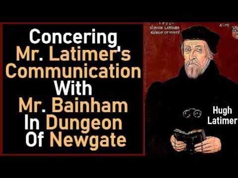 Concering Mr. Latimer's Communication with Mr. Bainham in Dungeon of Newgate - Hugh Latimer / Martyr