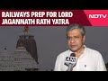 Jagannath Yatra | Railway Minister On Lord Jagannath Rath Yatra:Special Arrangements Being Made