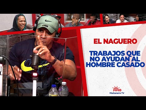 Trabajos que no ayudan al Hombre Casado - El Naguero