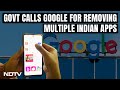 Centre On Play Store Removing Indian Apps: Called Google Officials