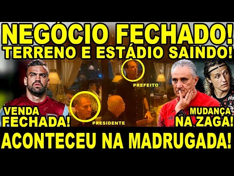 NEGÓCIO FECHADO NA MADRUGADA! TERRENO GARANTIDO! PREFEITO AMEAÇA CAIXA! ESTÁDIO DO FLA! F.BRUNO FORA