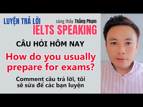 Luyện Trả Lời IELTS Speaking | How do you usually prepare for exams?