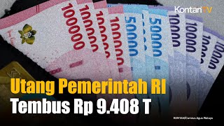 Utang Pemerintah RI Tembus Rp 9.408 Triliun, Didominasi SBN
