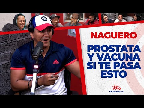 Próstata y Vacuna Si te pasa Esto - El Naguero