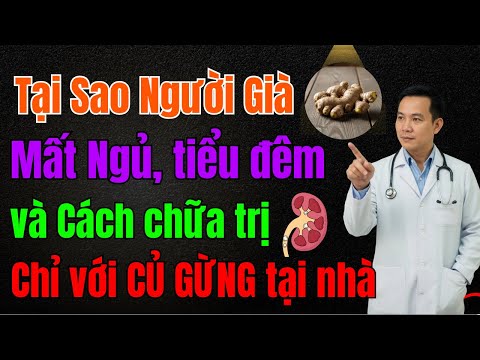 Tại sao người già lại mất ngủ, tiểu đêm và Cách chữa trị chỉ với CỦ GỪNG đơn giả tại nhà