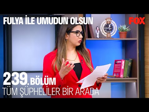 Olay Yeri ve Günü Hakkında Yeni İfadeler - Fulya ile Umudun Olsun 239. Bölüm