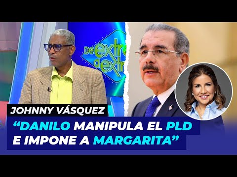 Danilo Medina manipula el PLD e impone a Margarita asegura Johnny Vásquez