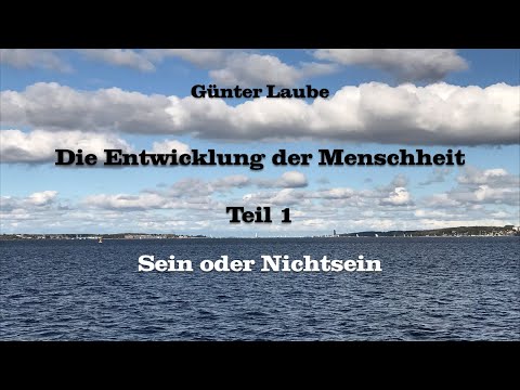 Günter Laube | Die Entwicklung der Menschheit Teil 1 - Sein oder Nichtsein