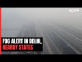 Red Alert For Dense Fog In Delhi, Nearby States: Visibility Improves