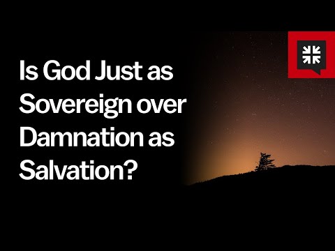 Is God Just as Sovereign over Damnation as Salvation? // Ask Pastor John