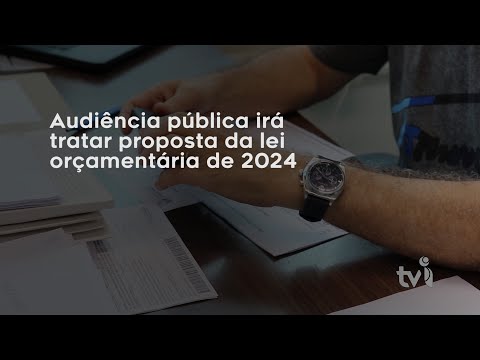 Vídeo: Audiência pública irá tratar proposta da lei orçamentária de 2024