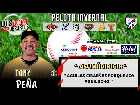 Tony Peña “ Asumí Dirigir Aguilas Cibaeñas, Ya Que Soy Aguilucho “