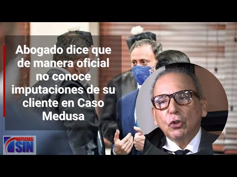 Abogado dice que de manera oficial no conoce imputaciones de su cliente en Caso Medusa