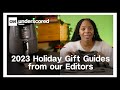 Editors Picks: 2023 Holiday Gift Guide