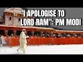 Ayodhya Ram Mandir | I Apologise To Lord Ram For Centuries Of Delay In Temple: PM Modi