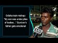 Odisha Train Crash Survivors Father Shares Harrowing Tale: My Son Was Under...:  - 05:26 min - News - Video