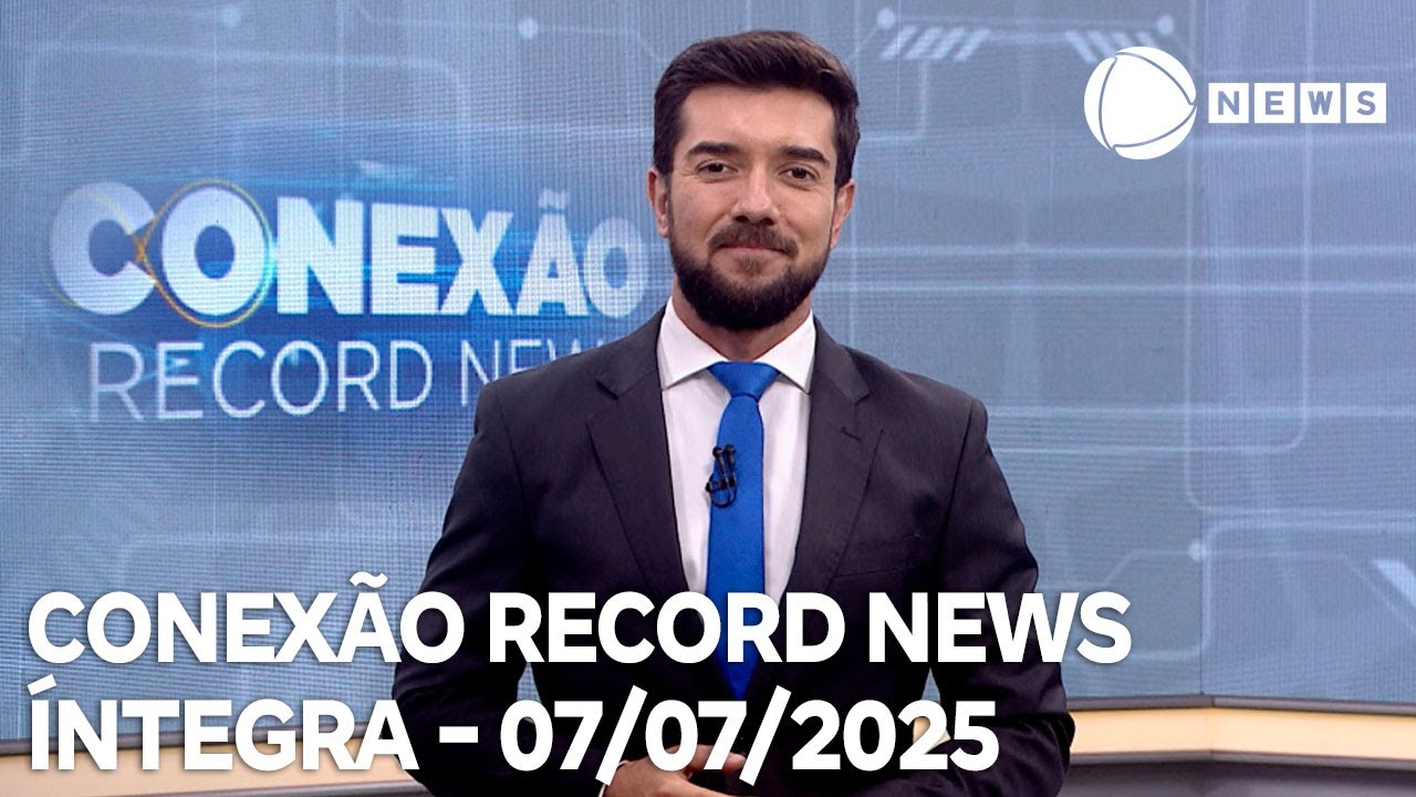 Conexão Record News – 07/07/2025