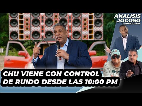 ANALISIS JOCOSO - CHU VIENE CON CONTROL DE RUIDO DESDE LAS 10 PM