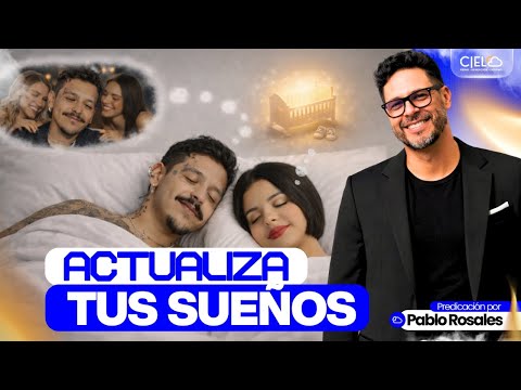 Actualiza tus sueños | Predicación por Pablo Rosales | Génesis versículo a versículo.