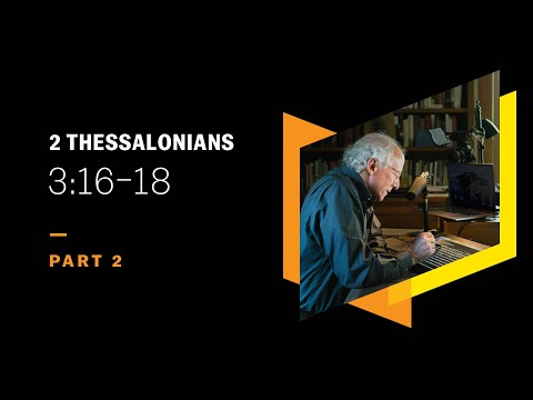 How Would You Summarize 2 Thessalonians? 2 Thessalonians 3:16–18, Part 2