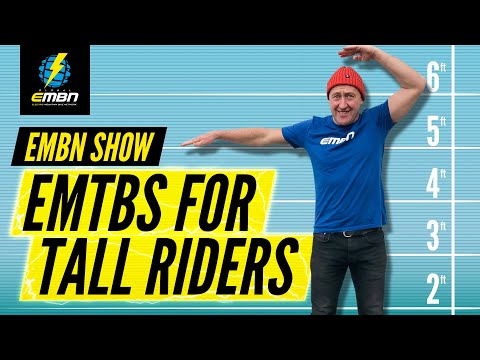 Electric Mountain Bikes For Tall Riders | EMBN Show Ep. 165