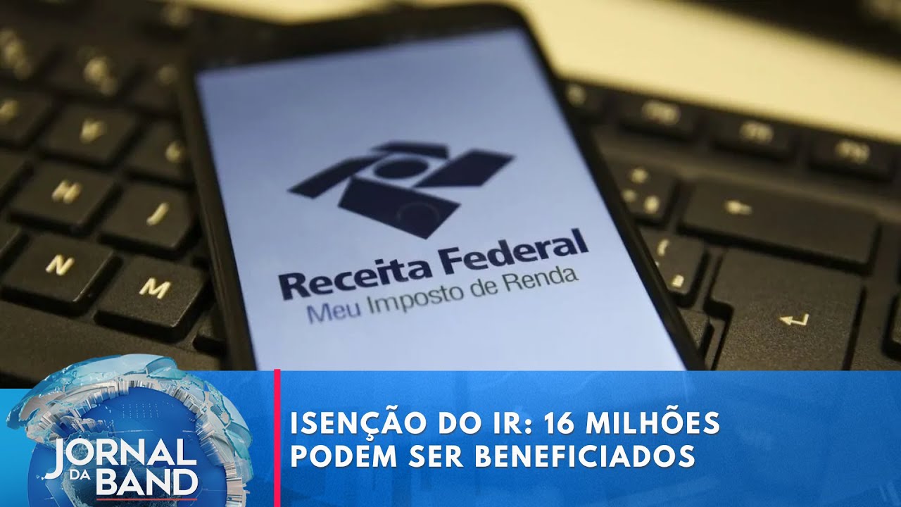 Isenção do IR 16 milhões podem ser beneficiados | Jornal da Band