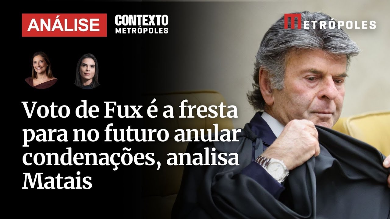 Voto de Fux é a fresta para no futuro anular condenações analisa Matais