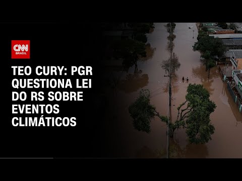 Teo Cury: PGR questiona lei do RS sobre eventos climáticos | CNN NOVO DIA