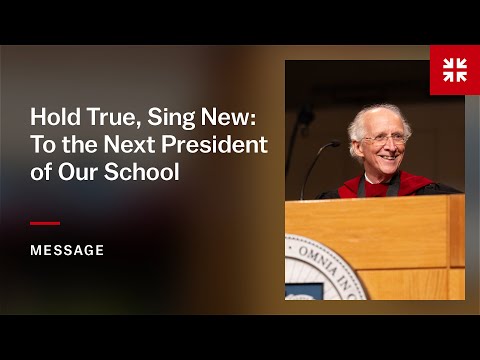 Hold True, Sing New: To the Next President of Our School