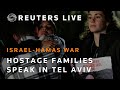 LIVE: Families of hostages in Gaza hold news conference in Tel Aviv