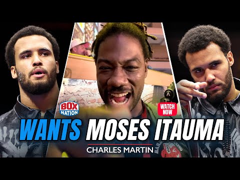 “Moses Itauma, I Will Give You F***ING HELL!” – Charles Martin
