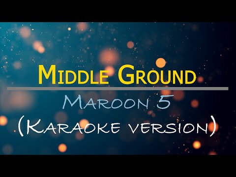 Middle Ground - Maroon 5 (Karaoke Version)