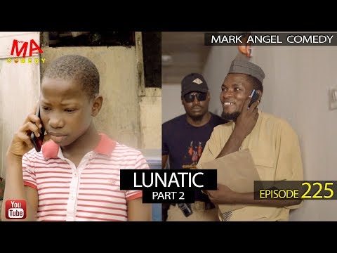 LUNATIC Part Two (Mark Angel Comedy) (Episode 225)