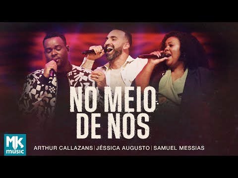 Arthur Callazans, Samuel Messias e Jessica Augusto - No Meio de Nós (Ao Vivo Clipe Oficial MK Music)