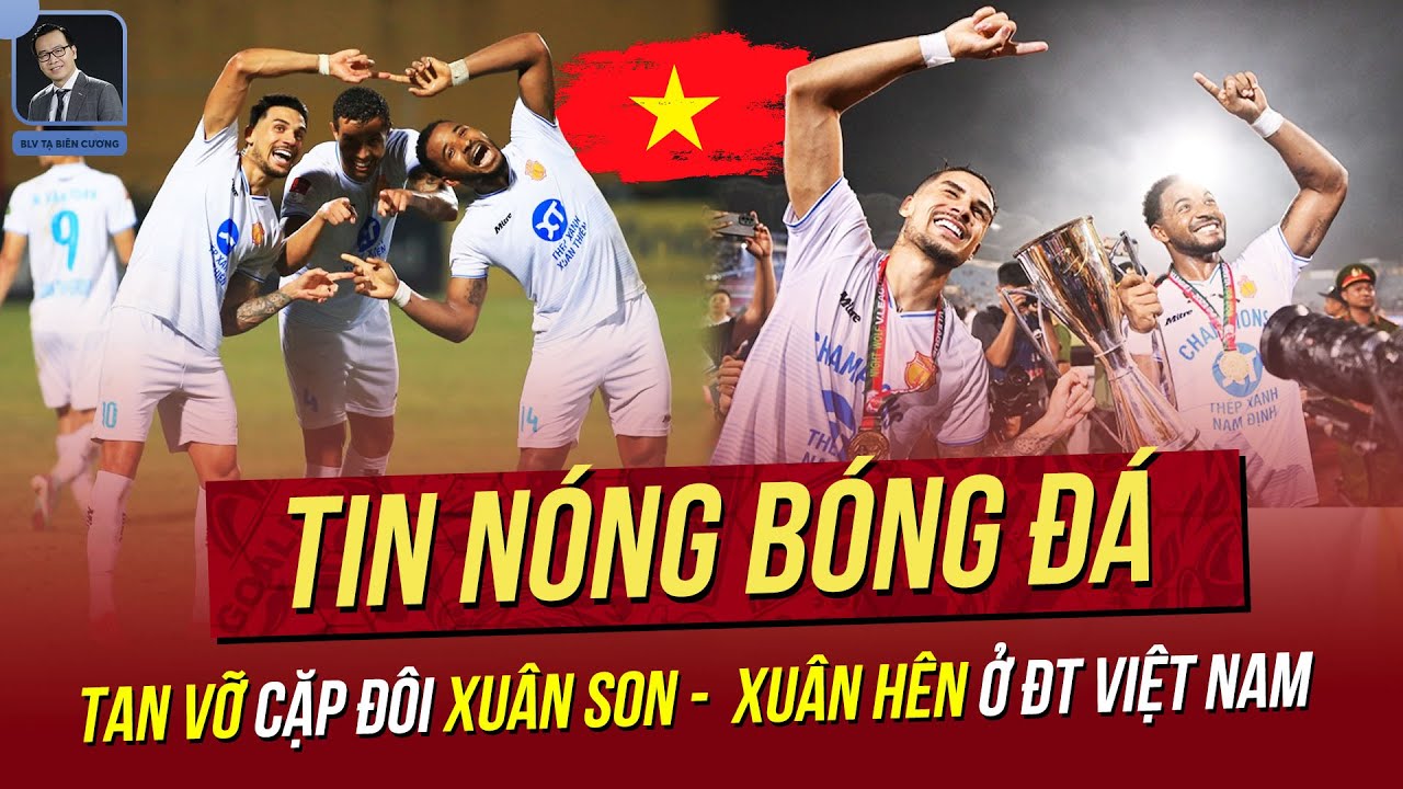 Tin nóng 1/4: Tan vỡ cặp đôi Nguyễn Xuân Son - Nguyễn Xuân Hên ở ĐTVN? Sân Mỹ Đình kêu cứu