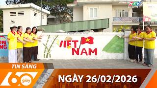 60 Giây Sáng - Ngày 26/02/2026 - HTV Tin Tức Thời Sự Mới Nhất 2026