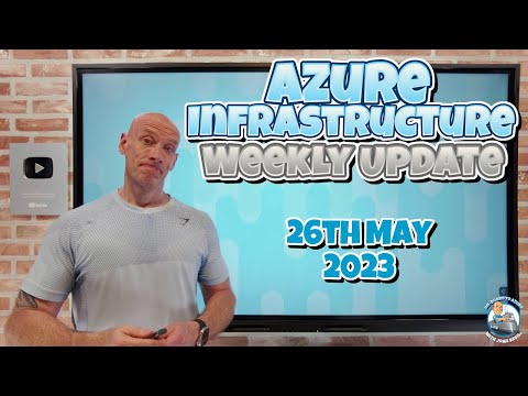 Azure Infrastructure Weekly Update - 26th May 2023