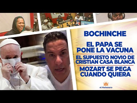 El Bochinche - El Papa se pone la Vacuna - Supuesto Novio de Casa Blanca - Mozart Desacatao