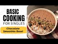 Lesson 48 | Chocolate Smoothie Bowl | चॉकलेट स्मूदी बोल | Healthy Cooking |Basic Cooking for Singles