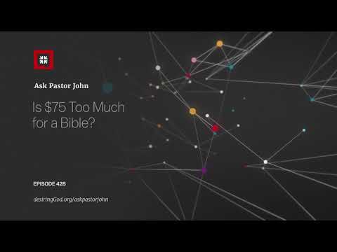 Is $75 Too Much for a Bible? // Ask Pastor John