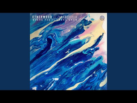 Etherwood - Where The Flowers Grow (feat. Zara Ker…