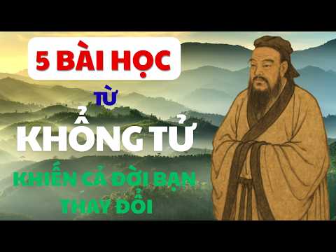 5 Bài Học Từ Khổng Tử Khiến Cả Đời Bạn Thay Đổi