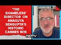 Anasuya Sengupta | The Shameless Director To NDTV On Anasuya Senguptas Historic Cannes Win