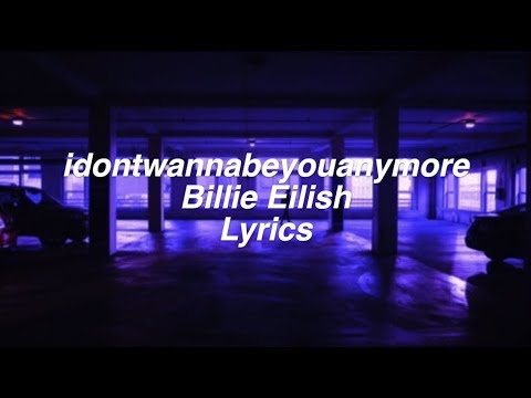 idontwannabeyouanymore || Billie Eilish Lyrics